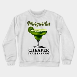 Margaritas Cheaper Than Therapy – Funny Cocktail Quote Crewneck Sweatshirt